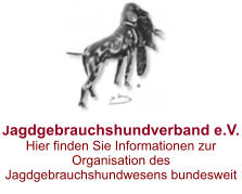Jagdgebrauchshundverband e.V. Hier finden Sie Informationen zur Organisation des Jagdgebrauchshundwesens bundesweit